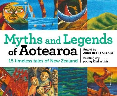 Myths and Legends Of Aotearoa by Annie Rae Te Ake Ake | Paper Plus