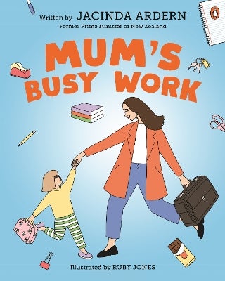 Mum's Busy Work by Jacinda Ardern | Paper Plus