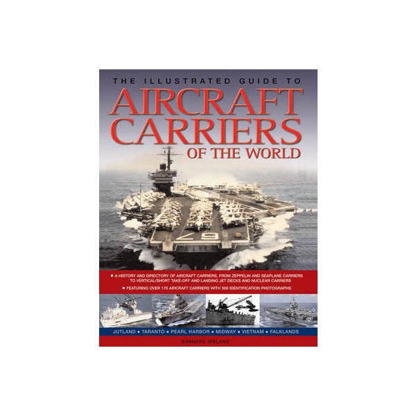 The Illustrated Guide to Aircraft Carriers of the World -