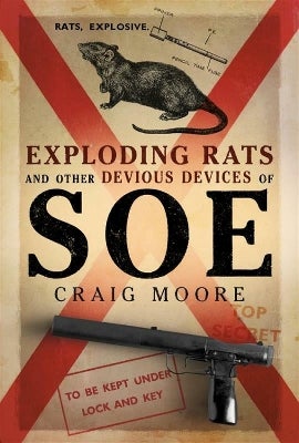 Exploding Rats and Other Devious Devices of SOE by | Paper Plus