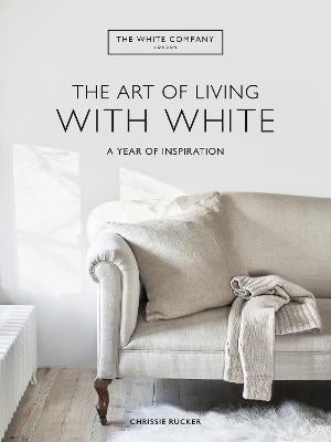 The White Company The Art of Living with White by Chrissie Rucker, The