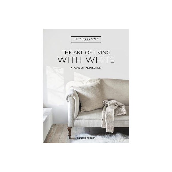 White Comp The White Company The Art of Living with White by Chrissie Rucker, The ...