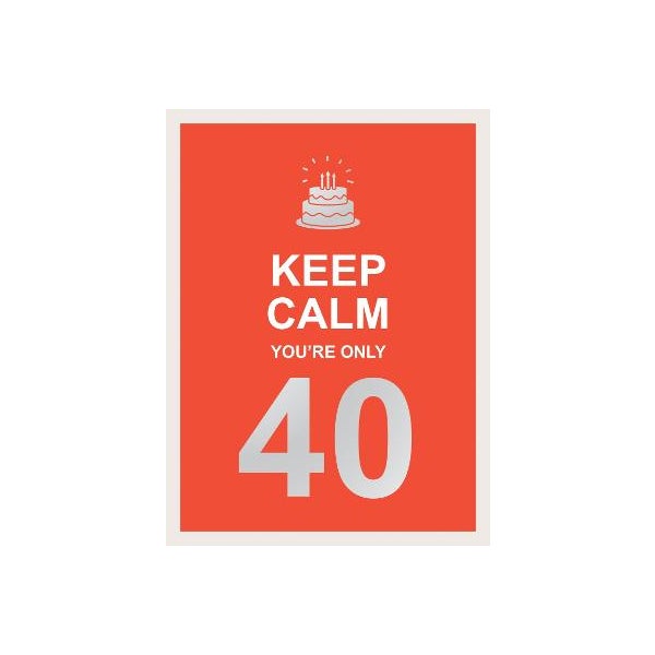 Keep Calm You're Only 40 -