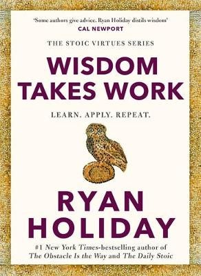 Wisdom Takes Work by Ryan Holiday | Paper Plus