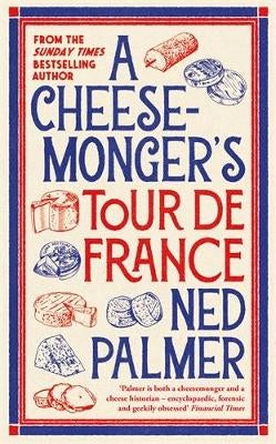 A Cheesemonger’s Tour De France By Ned Palmer | Paper Plus