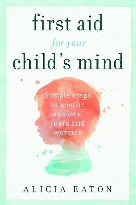 First Aid for your Child's Mind by Alicia Eaton Paper Plus