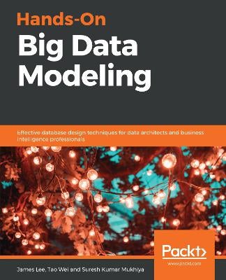 Hands-On Big Data Modeling by James Lee, Tao Wei, Suresh Kumar Mukhiya ...