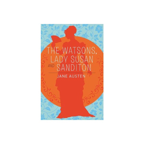 The Watsons, Lady Susan & Sanditon -