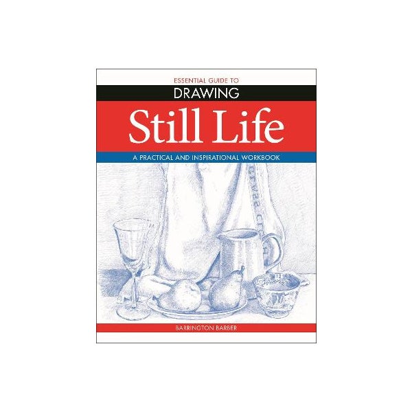 Essential Guide to Drawing: Still Life -
