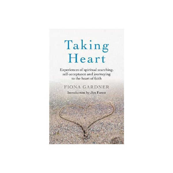 Taking Heart - Experiences of spiritual searching, self-acceptance and journeying to the heart of faith -