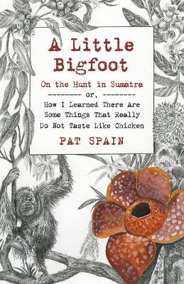 Little Bigfoot, A On the Hunt in Sumatra by Pat Spain Paper Plus