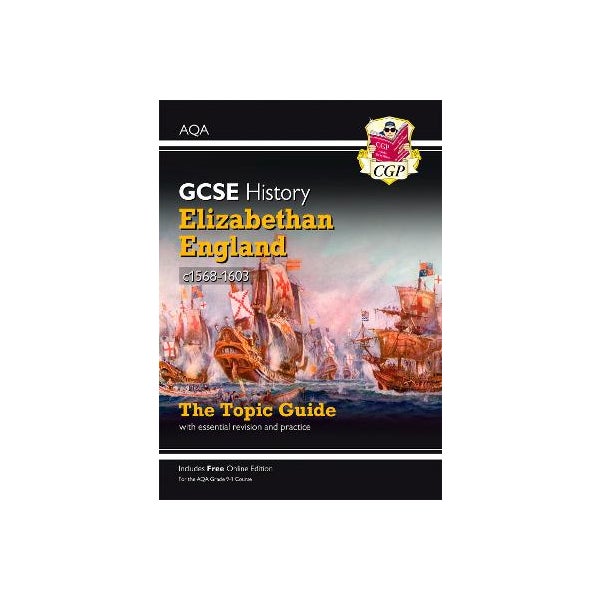 Grade 9-1 GCSE History AQA Topic Guide - Elizabethan England, c1568-1603 -