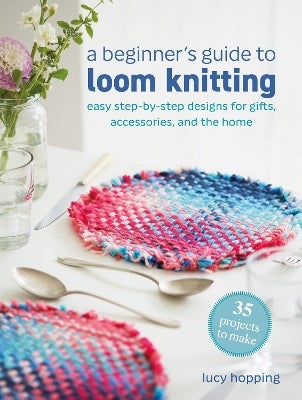 A Beginner's Guide to Loom Knitting by Lucy Hopping | Paper Plus