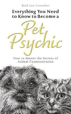 Everything You Need to Know to a Pet Psychic by Beth Lee