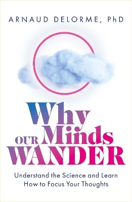 Why Our Minds Wander -