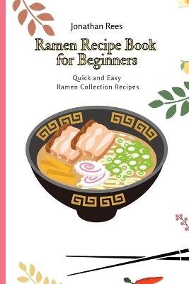 Ramen Recipe Book for Beginners by Jonathan Rees | Paper Plus