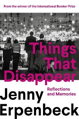 Things That Disappear by Jenny Erpenbeck | Paper Plus