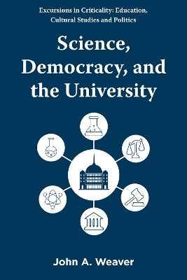 Science, Democracy, and the University by John A. Weaver | Paper Plus