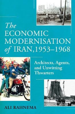 The Economic Modernisation of Iran, 1953–1968 by Ali Rahnema | Paper Plus
