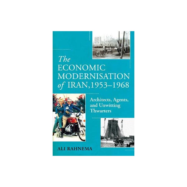 Ali Rahnema The Economic Modernisation of Iran, 1953–1968 by Ali Rahnema | Paper Plus