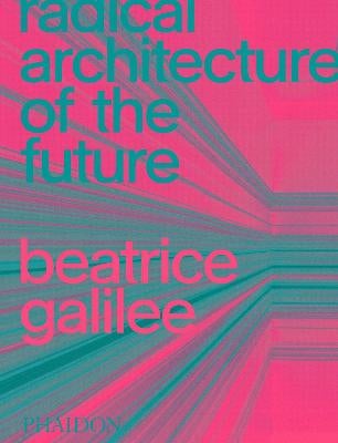 Radical Architecture of the Future by Beatrice Galilee Paper Plus