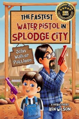 The Fastest Water Pistol in Splodge City by John Walker Pattison
