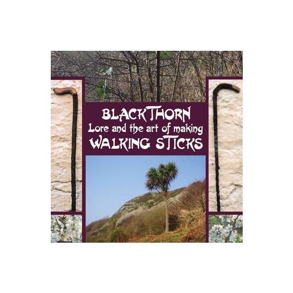 Blackthorn Lore and the Art of Making Walking Sticks -