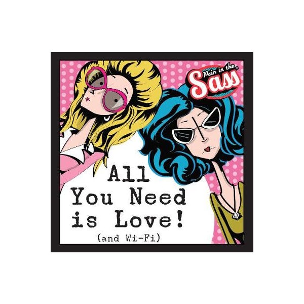 Pain in the Sass - All You Need is Love! (and Wi-Fi) -