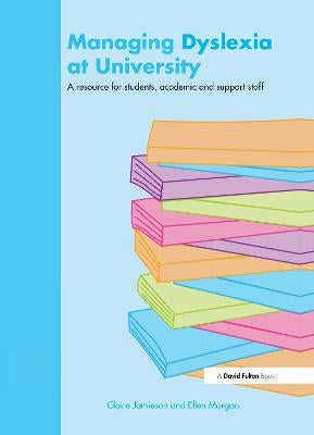 Managing Dyslexia at University by Claire Jamieson, Ellen Morgan ...