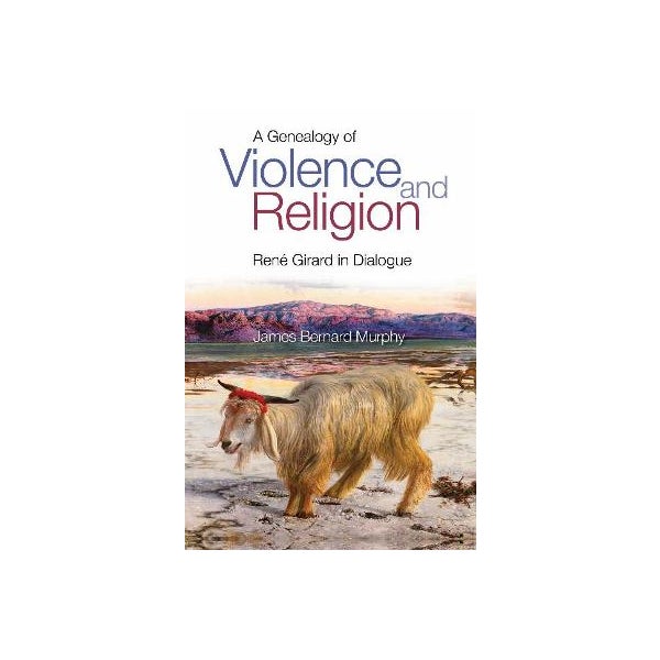 A Genealogy of Violence and Religion -