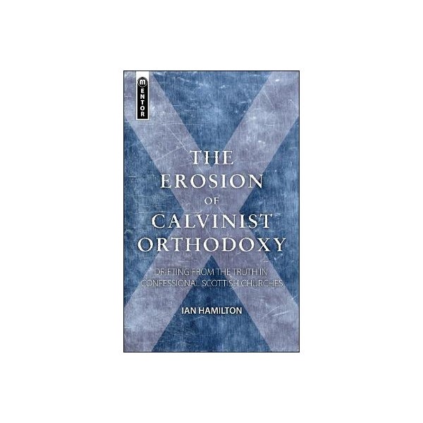 The Erosion of Calvinist Orthodoxy -