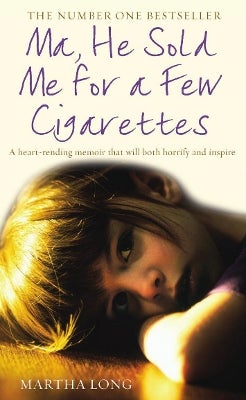 ma he sold me for a few cigarettes Ma, He Sold Me for a Few Cigarettes by Martha Long