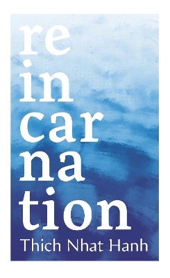 Reincarnation by Thich Nhat Hanh | Paper Plus