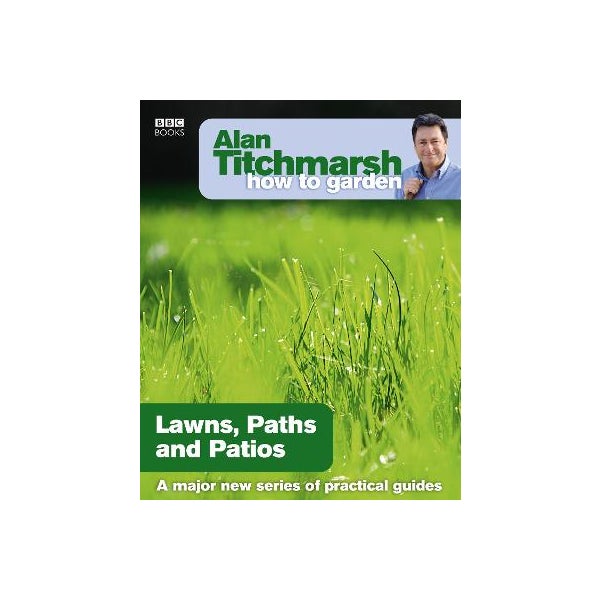 Alan Titchmarsh How to Garden: Lawns Paths and Patios -