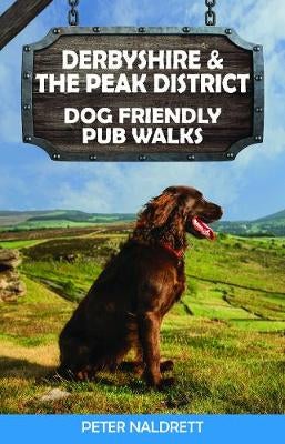 Derbyshire the Peak District Dog Friendly Pub Walks by Peter