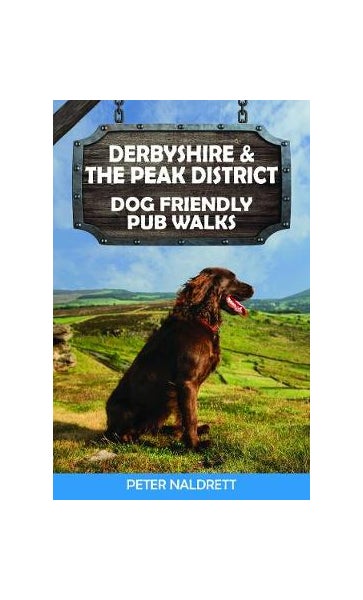 Derbyshire the Peak District Dog Friendly Pub Walks by Peter