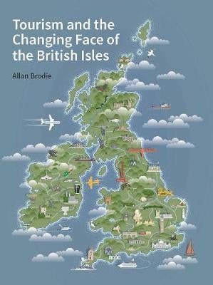 Tourism and the Changing Face of the British Isles by Allan Brodie