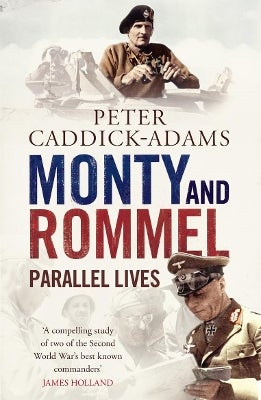 Monty and Rommel: Parallel Lives by KJ FRGS FRHistS PhD BA (Hons) VR TD ...