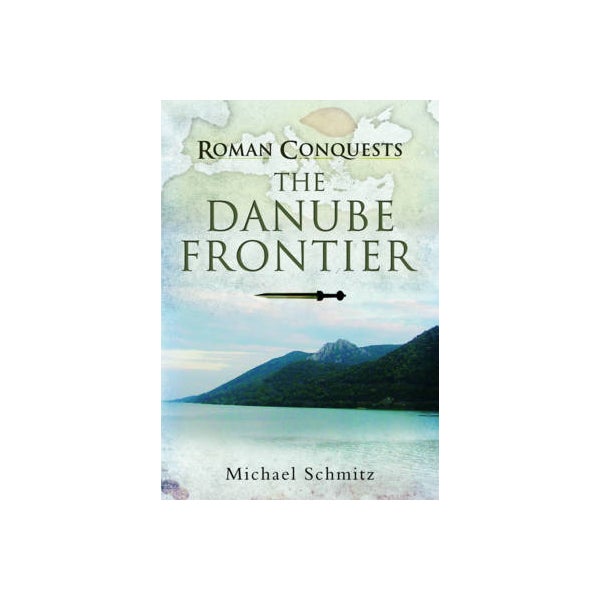 Roman Conquests: The Danube Frontier -