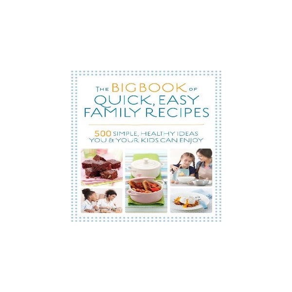The Big Book of Quick, Easy Family Recipes -