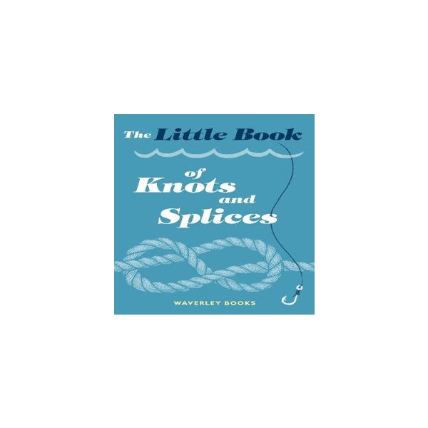 The Little Book of Knots and Splices by Waverley Books