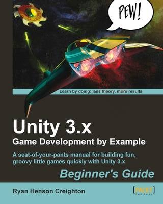 Unity 3.x Game Development by Example Beginner's Guide by Creighton ...