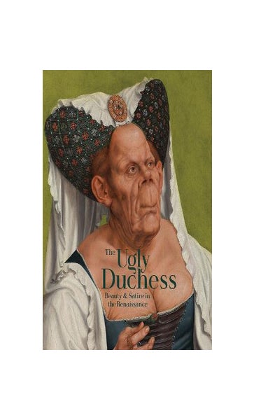 Ugly Duchess: Beauty and Satire in the Renaissance: : Capron,  Emma: 9781857096941: Books
