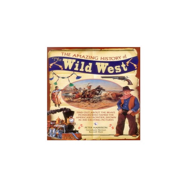 The Amazing History of the Wild West -