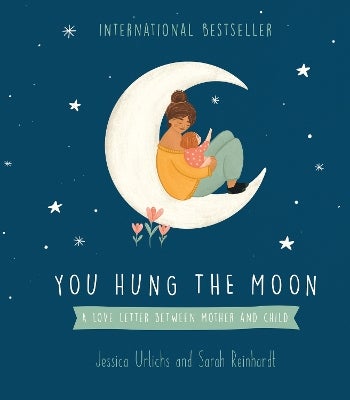 You Hung the Moon by Jessica Urlichs, Sarah Reinhardt | Paper Plus