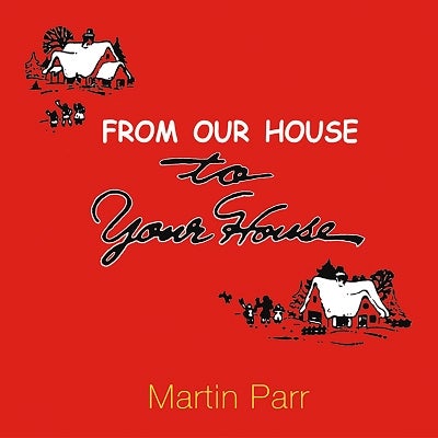 From Our House To Your House by Martin Parr | Paper Plus