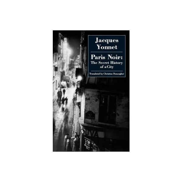 Paris Noir: the Secret History of a City -