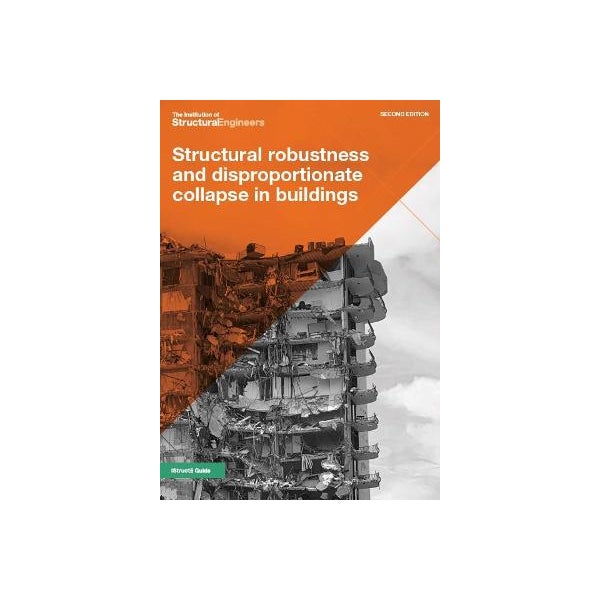 Istructe Robustness Guide Structural robustness and disproportionate collapse in buildings by The ...
