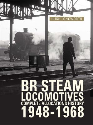 BR Steam Complete Allocations History 19481968 by Hugh