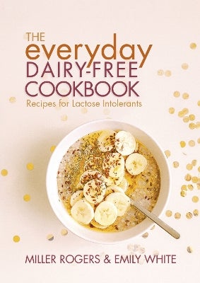 The Everyday DairyFree Cookbook by Miller Rogers, Emily White Paper